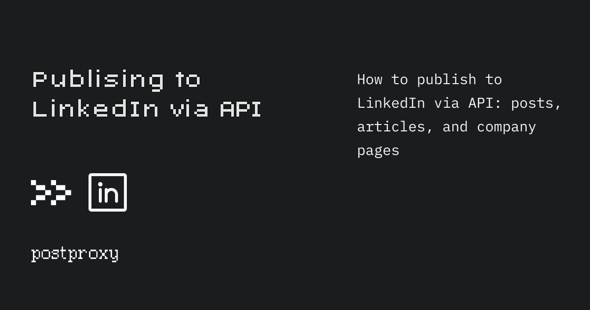 How to publish to LinkedIn via API: posts, articles, and company pages