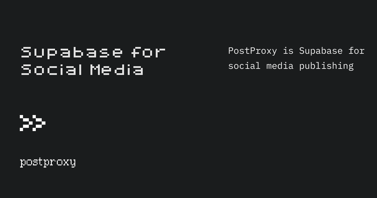 Postproxy: Supabase for Social Publishing