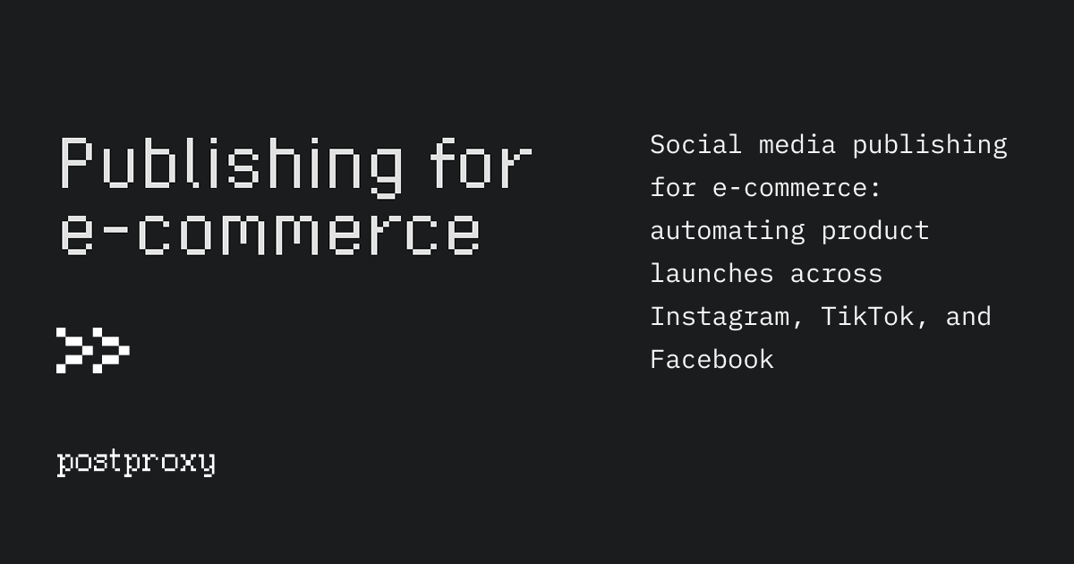 Social media publishing for e-commerce: automating product launches across Instagram, TikTok, and Facebook